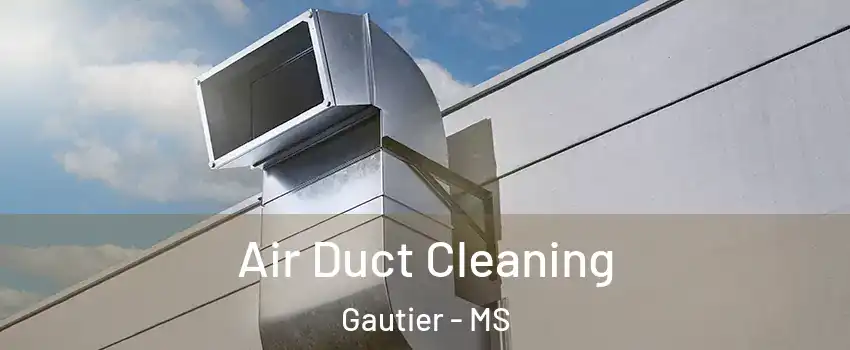  Air Duct Cleaning Gautier - MS