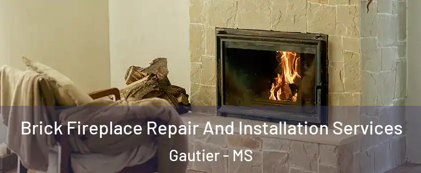  Brick Fireplace Repair And Installation Services Gautier - MS