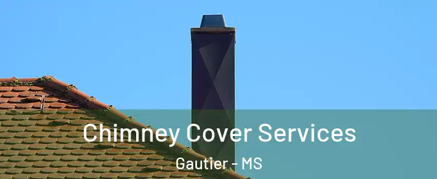  Chimney Cover Services Gautier - MS