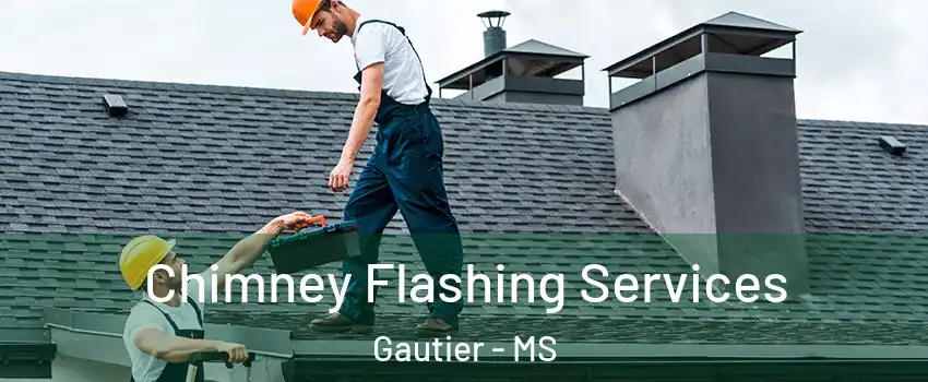 Chimney Flashing Services Gautier - MS