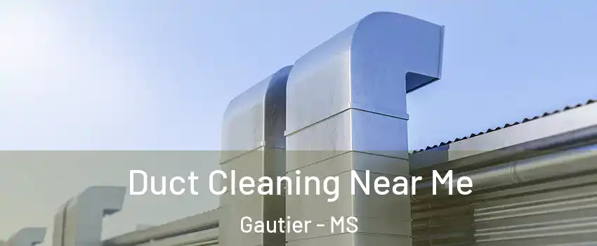  Duct Cleaning Near Me Gautier - MS