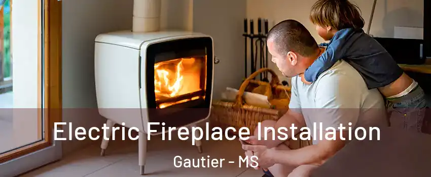  Electric Fireplace Installation Gautier - MS