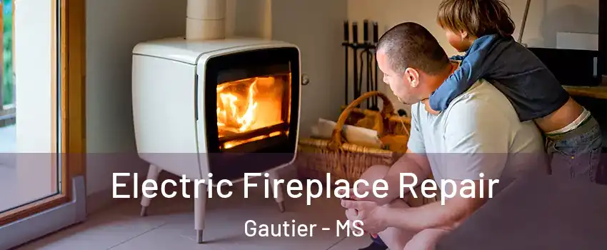  Electric Fireplace Repair Gautier - MS