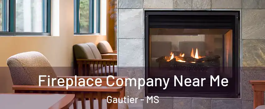  Fireplace Company Near Me Gautier - MS