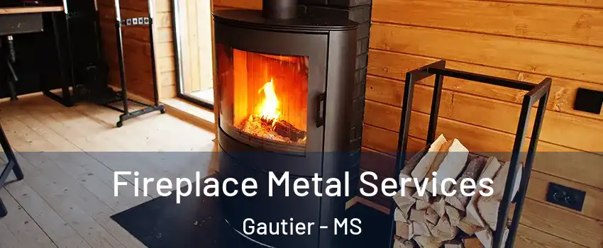 Fireplace Metal Services Gautier - MS
