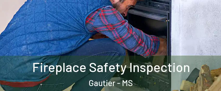  Fireplace Safety Inspection Gautier - MS