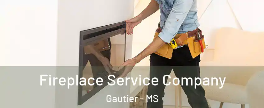 Fireplace Service Company Gautier - MS