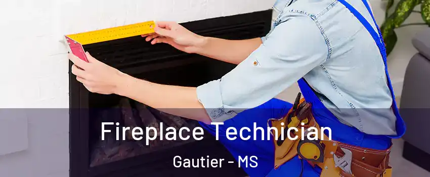 Fireplace Technician Gautier - MS