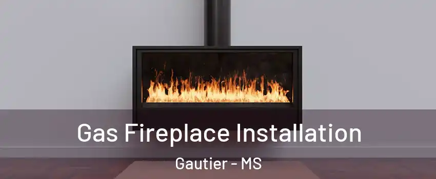  Gas Fireplace Installation Gautier - MS