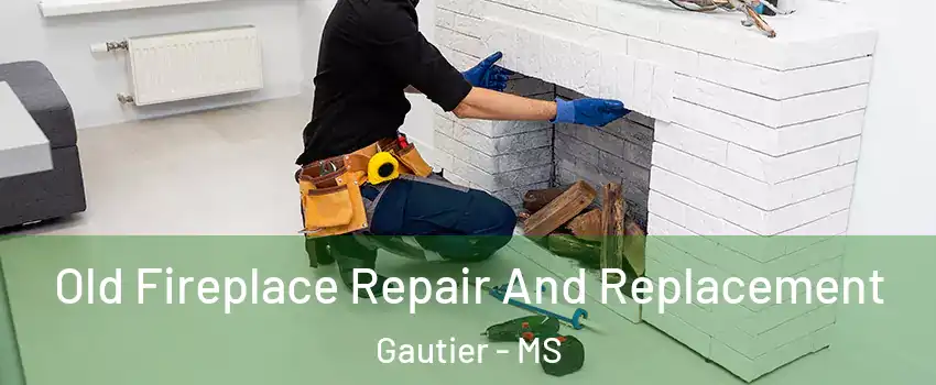  Old Fireplace Repair And Replacement Gautier - MS