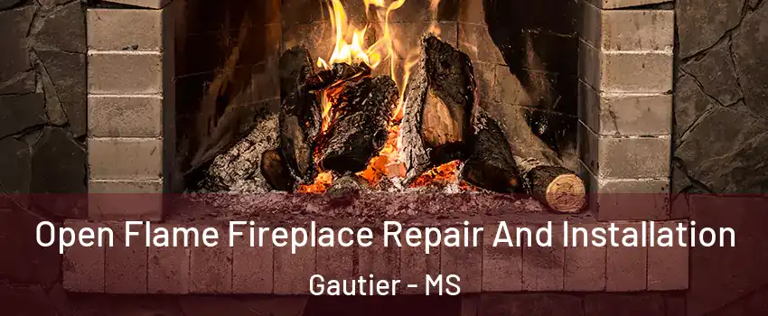  Open Flame Fireplace Repair And Installation Gautier - MS