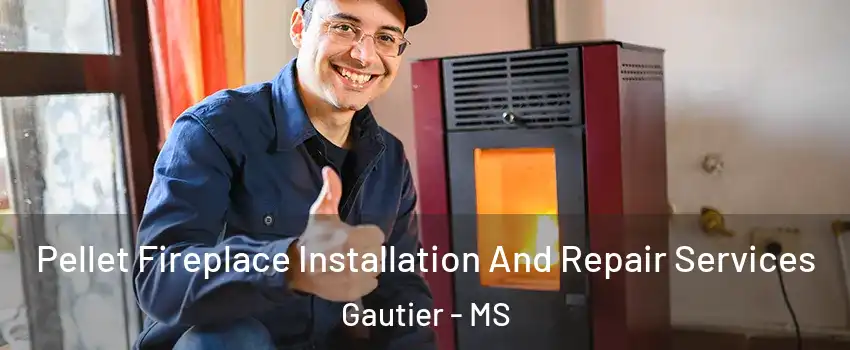  Pellet Fireplace Installation And Repair Services Gautier - MS