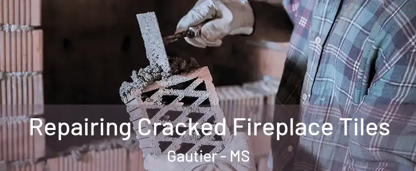  Repairing Cracked Fireplace Tiles Gautier - MS