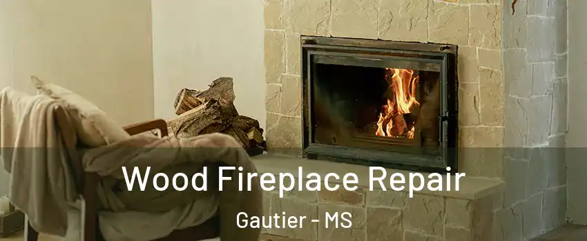  Wood Fireplace Repair Gautier - MS