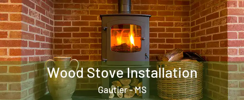  Wood Stove Installation Gautier - MS
